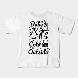 Baby it's cold outside Kids T-Shirt